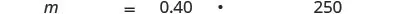 The image shows the equation m = 0.40 * 250, likely calculating a mass or a value based on a percentage or factor.
