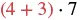 A mathematical expression reads (4 + 3) * 7, with the numbers 4 and 3, and the plus sign in red, enclosed in red parentheses, followed by a black multiplication dot and the number 7.