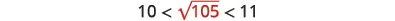 The image displays the mathematical inequality 10 < sqrt(105) < 11, indicating that the square root of 105 is between 10 and 11.