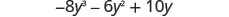 Negative 8 y cubed minus 6 y squared plus 10 y.