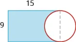 A shape is shown. It is a blue rectangle with a portion of the rectangle missing. There is a red circle the same height as the rectangle attached to the missing side of the rectangle. The top of the rectangle is labeled 15, the height is labeled 9.