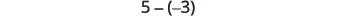 A mathematical expression reads '5 - (-3)' against a white background.