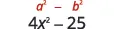Two mathematical expressions are displayed against a white background. The top expression, in red, is 'a^2 - b^2'. Below it, in black, is '4x^2 - 25'. Both are examples of the difference of squares.
