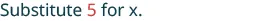 The text 'Substitute 5 for x.' is shown in a dark teal font on a white background, with the number 5 highlighted in red.