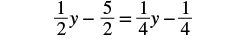 A mathematical equation showing one-half y minus five-halves equals one-fourth y minus one-fourth.