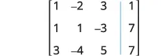 An augmented matrix representing a system of three linear equations. The matrix is 3x4, with coefficients (1, -2, 3), (1, 1, -3), (3, -4, 5) and constants (1, 7, 7) respectively.