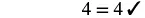 A mathematical equation '4 = 4' with a checkmark, indicating that the statement is correct.