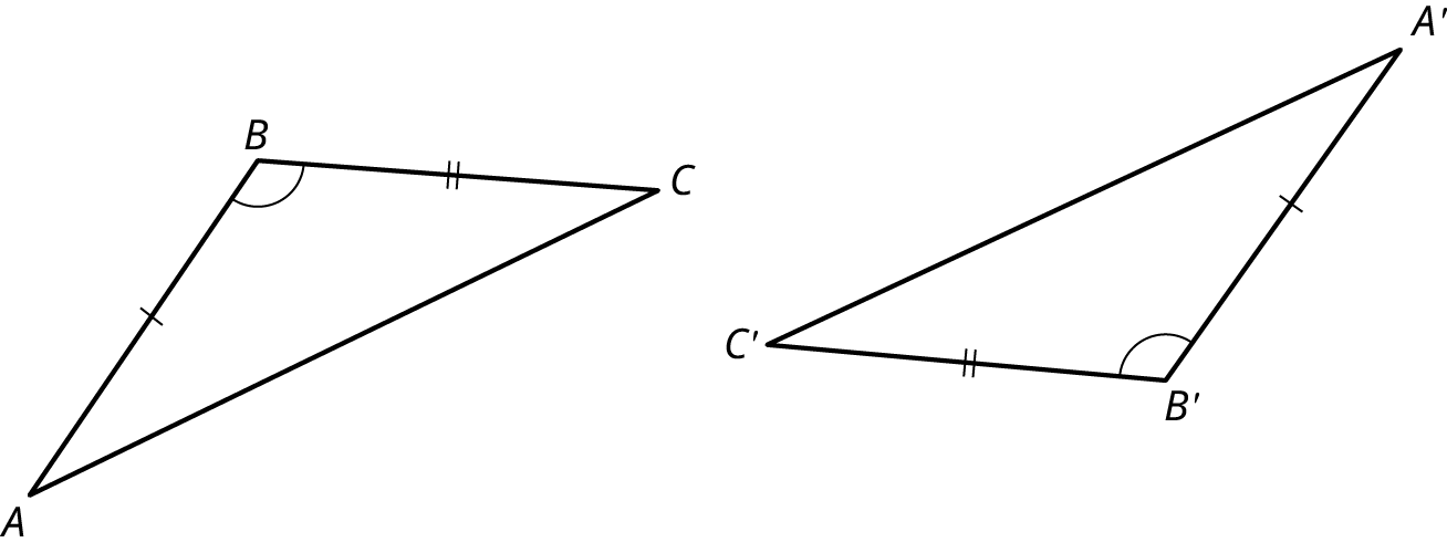 Two triangles, A B C and A prime B prime C prime. The angles, B and B prime are congruent. The side, A B is congruent to the side, A prime B prime. The side, B C is congruent to the side, B prime C prime.