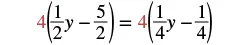 An algebraic equation showing 4 multiplied by the quantity one-half y minus five-halves, equals 4 multiplied by the quantity one-fourth y minus one-fourth.