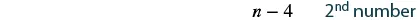 The image displays the algebraic expression 'n - 4' followed by the text '2nd number', suggesting it represents a second number defined in relation to a variable 'n'.