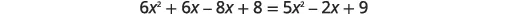 A mathematical equation shows 6x squared plus 6x minus 8x plus 8 equals 5x squared minus 2x plus 9, appearing on a white background.