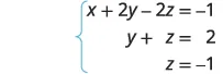 A system of three linear equations is shown with a brace on the left. The equations are x + 2y - 2z = -1, y + z = 2, and z = -1. This system can be solved using back-substitution.