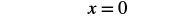 The mathematical equation x=0 is displayed in black text on a white background.