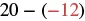 A mathematical expression displays '20 - (-12)' in black and red text against a white background.