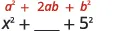 An image showing the algebraic identity a² + 2ab + b² and a fill-in-the-blank problem x² + ___ + 5² for completing the square, where the missing term corresponds to 2ab.