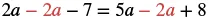 A math problem demonstrating simplification: 2a - 2a - 7 = 5a - 2a + 8. The red '2a' terms on each side are being subtracted, indicating their removal.