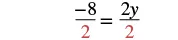 A mathematical equation shows '-8' divided by '2' (in red) equals '2y' divided by '2' (in red), indicating a step in solving for 'y' where both sides of the equation are divided by 2.