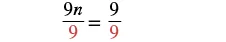 A mathematical equation showing 9n/9 = 9/9, with the number 9 in the denominators highlighted in red.