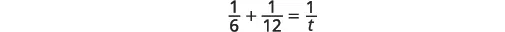 A mathematical equation displays the sum of two fractions, 1/6 and 1/12, equaling 1/t, demonstrating a problem involving inverse proportions or rates.