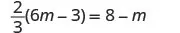 A mathematical equation is displayed: (2/3)(6m - 3) = 8 - m.