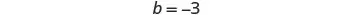 The mathematical equation b = -3 is displayed in the center of a plain white background.