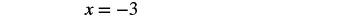 The mathematical equation 'x = -3' is displayed in black text against a plain white background, presenting a simple algebraic expression.