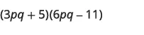 A mathematical expression showing the product of two binomials: (3pq + 5)(6pq - 11).