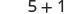 The mathematical expression '5+1' is displayed in black text on a plain white background.