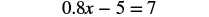 A mathematical equation is displayed against a white background, reading '0.8x - 5 = 7'.