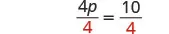 A mathematical equation is shown where both sides are divided by 4: '4p' divided by '4' equals '10' divided by '4'. The '4' in the denominator on both sides is highlighted in red.