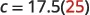 The image displays the equation c = 17.5(25). The variable 'c', the equals sign, '17.5', and the opening parenthesis are in black. The number '25' within the parentheses is highlighted in red, followed by a black closing parenthesis.