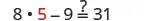 A mathematical equation is displayed: 8 multiplied by 5 minus 9, followed by a question mark and an equals sign, then 31. The number 5 is highlighted in red.