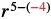 A mathematical expression reads 'r to the power of 5 minus negative 4,' with '-4' highlighted in red.
