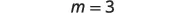 The image displays a simple mathematical equation, 'm = 3', rendered in black text on a plain white background. The equation indicates that the variable 'm' is equal to the number '3'.
