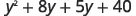 The algebraic expression y^2 + 8y + 5y + 40.