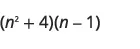 (n^2 + 4)(n - 1)
