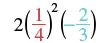 The image displays the mathematical expression 2(1/4)^2(-2/3), showing a multiplication of a whole number, a fraction squared, and a negative fraction. The numbers 1/4 are red, and -2/3 are blue.
