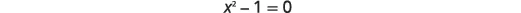 The mathematical equation x^2 - 1 = 0 is displayed on a white background, suggesting a problem or concept from algebra or pre-calculus.