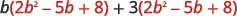An algebraic expression showing the sum of two terms, b(2b^2 - 5b + 8) + 3(2b^2 - 5b + 8), which can be factored as (b+3)(2b^2 - 5b + 8).