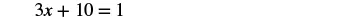 A mathematical equation is displayed, showing '3x + 10 = 1' in black text against a white background.