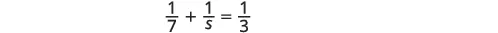 A mathematical equation showing the sum of two fractions: 1/7 + 1/5 = 1/3.