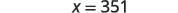 The equation 'x = 351' is prominently displayed in the center of a plain white background, rendered in a dark gray, sans-serif font.