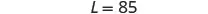 The text 'L = 85' is displayed in a dark gray font on a plain white background.