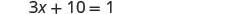 The image displays a mathematical equation: '3x + 10 = 1'. This is an algebraic linear equation where 'x' is the unknown variable, shown in a clean, straightforward white background.