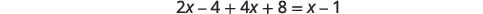 A mathematical equation is displayed on a white background, which reads '2x - 4 + 4x + 8 = x - 1'.