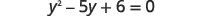A mathematical equation is displayed, reading y squared minus 5y plus 6 equals 0.