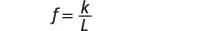 A mathematical formula shows f equals k divided by L.