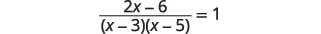 The image displays a mathematical equation: a fraction with (2x - 6) in the numerator and the product of (x - 3) and (x - 5) in the denominator, set equal to 1. This is a rational equation to be solved for x.