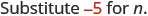 Substitute -5 for n.