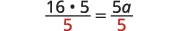 An algebraic equation is shown, with '16 dot 5' over 5 on the left side and '5a' over 5 on the right side. The number '5' in the denominator of both fractions is highlighted in red.